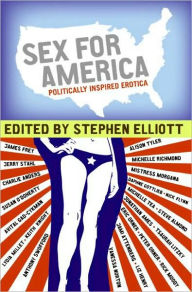 Title: Sex for America: Politically Inspired Erotica, Author: Stephen Elliott