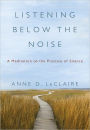 Listening Below the Noise: A Meditation on the Practice of Silence