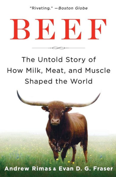 Beef: The Untold Story of How Milk, Meat, and Muscle Shaped the World