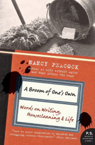Title: A Broom of One's Own: Words on Writing, Housecleaning, and Life, Author: Nancy Peacock
