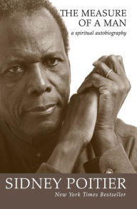 Title: The Measure of a Man: A Spiritual Autobiography, Author: Sidney Poitier