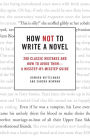 How Not to Write a Novel: 200 Classic Mistakes and How to Avoid Them--A Misstep-by-Misstep Guide