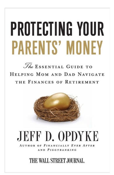 Protecting Your Parents' Money: The Essential Guide to Helping Mom and Dad Navigate the Finances of Retirement