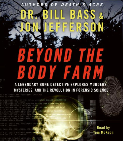 Beyond the Body Farm: A Legendary Bone Detective Explores Murders, Mysteries, and the Revolution in Forensic Science