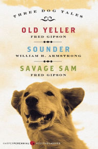 Title: Three Dog Tales: Old Yeller, Sounder, Savage Sam, Author: Fred Gipson