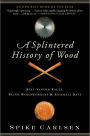 A Splintered History of Wood: Belt-Sander Races, Blind Woodworkers, and Baseball Bats