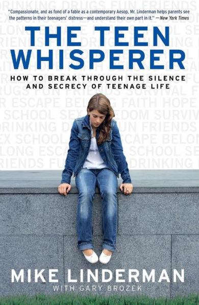 the Teen Whisperer: How to Break through Silence and Secrecy of Teenage Life