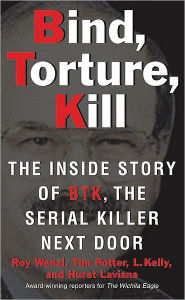 Ebooks txt free download Bind, Torture, Kill: The Inside Story of BTK, the Serial Killer Next Door by Roy Wenzl, Tim Potter, Hurst Laviana, L. Kelly ePub DJVU iBook 9780061373954 (English literature)