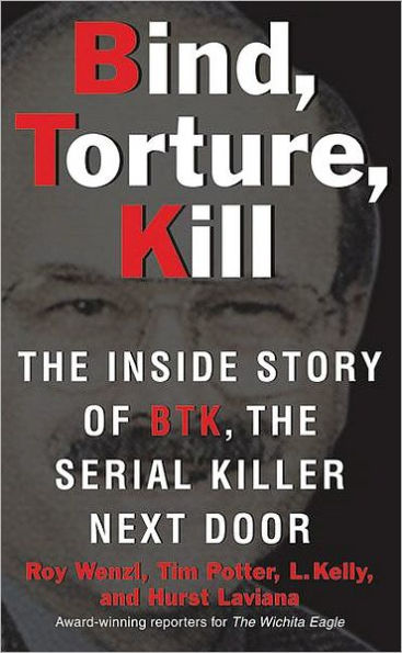 Bind, Torture, Kill: The Inside Story of BTK, the Serial Killer Next Door