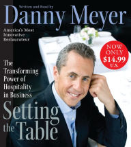 Title: Setting the Table: The Transforming Power of Hospitality in Business, Author: Danny Meyer