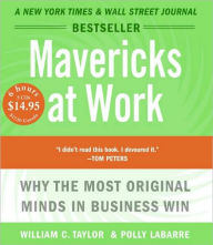 Title: Mavericks at Work: Why the Most Original Minds in Business Win, Author: William C. Taylor