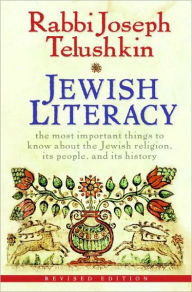 Title: Jewish Literacy Revised Ed: The Most Important Things to Know About the Jewish Religion, Its People, and Its History, Author: Joseph Telushkin