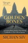 Alternative view 1 of Golden Bones: An Extraordinary Journey from Hell in Cambodia to a New Life in America