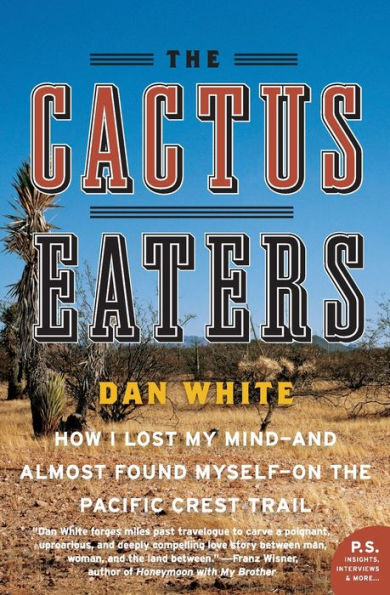 The Cactus Eaters: How I Lost My Mind - and Almost Found Myself - on the Pacific Crest Trail