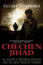 Chechen Jihad: Al Qaeda's Training Ground and the Next Wave of Terror