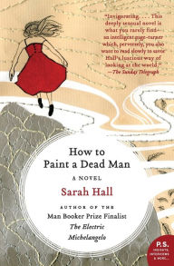 Title: How to Paint a Dead Man, Author: Sarah Hall