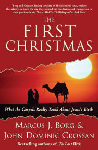 Title: The First Christmas: What the Gospels Really Teach about Jesus's Birth, Author: Marcus J. Borg
