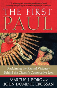 Title: The First Paul: Reclaiming the Radical Visionary behind the Church's Conservative Icon, Author: Marcus J. Borg
