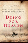 Alternative view 1 of Dying for Heaven: Holy Pleasure and Suicide Bombers - Why the Best Qualities of Religion Are Also Its Most Dangerous