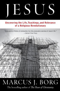 Title: Jesus: Uncovering the Life, Teachings, and Relevance of a Religious Revolutionary, Author: Marcus J. Borg
