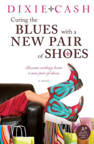 Title: Curing the Blues with a New Pair of Shoes, Author: Dixie Cash