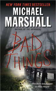 Title: Bad Things, Author: Michael Marshall