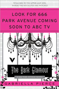 Title: The Dark Glamour: A 666 Park Avenue Novel, Author: Gabriella Pierce