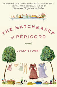 Title: The Matchmaker of Perigord, Author: Julia Stuart