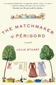 Title: The Matchmaker of Perigord: A Novel, Author: Julia Stuart