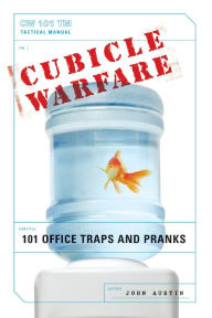 Title: Cubicle Warfare: 101 Office Traps and Pranks, Author: John Austin