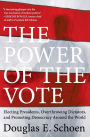 The Power of the Vote: Electing Presidents, Overthrowing Dictators, and Promoting Democracy around the World