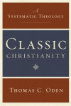 Alternative view 1 of Classic Christianity: A Systematic Theology