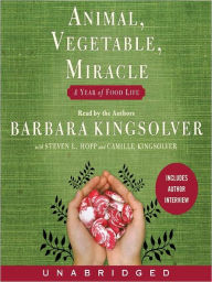 Title: Animal, Vegetable, Miracle: A Year of Food Life, Author: Barbara Kingsolver