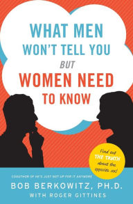 Title: What Men Won't Tell You But Women Need to Know, Author: Bob Berkowitz