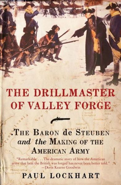 Drillmaster of Valley Forge: The Baron de Steuben and the Making of the American Army