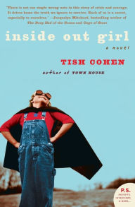 Title: Inside Out Girl: A Novel, Author: Tish Cohen