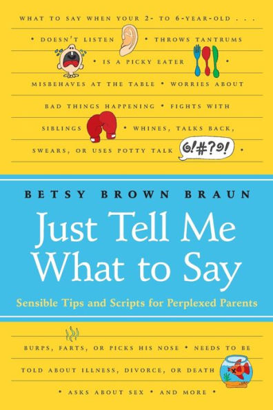 Just Tell Me What to Say: Sensible Tips and Scripts for Perplexed Parents