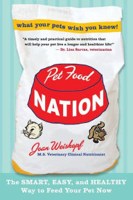 Title: Pet Food Nation: The Smart, Easy, and Healthy Way to Feed Your Pet Now, Author: Joan Weiskopf