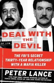 Title: Deal with the Devil: The FBI's Secret Thirty-Year Relationship with a Mafia Killer, Author: Peter Lance