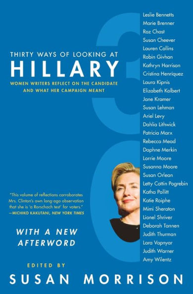 Thirty Ways of Looking at Hillary: Women Writers Reflect on the Candidate and What Her Campaign Meant