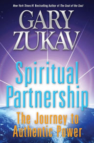 Title: Spiritual Partnership: The Journey to Authentic Power, Author: Gary Zukav