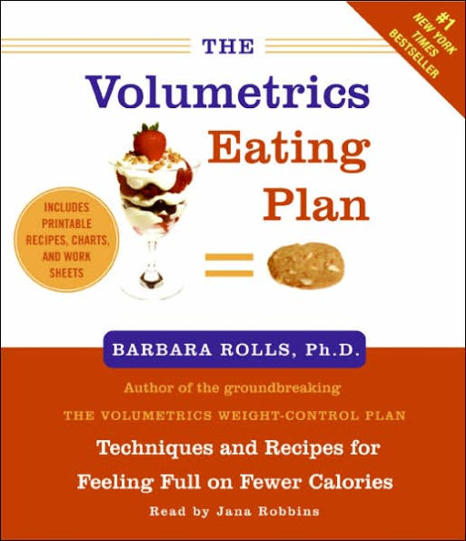 Volumetrics Eating Plan : Techniques and Recipes for Feeling Full on Fewer Calories