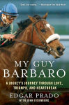 Alternative view 1 of My Guy Barbaro: A Jockey's Journey Through Love, Triumph, and Heartbreak