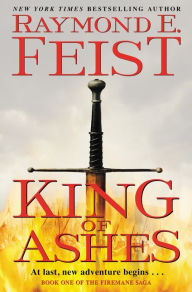 Title: King of Ashes: Book One of The Firemane Saga, Author: Raymond E. Feist