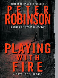 Title: Playing with Fire (Inspector Alan Banks Series #14), Author: Peter Robinson