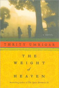 Title: The Weight of Heaven, Author: Thrity Umrigar