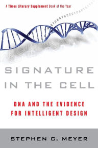 Title: Signature in the Cell: DNA and the Evidence for Intelligent Design, Author: Stephen C. Meyer