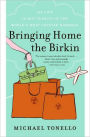 Bringing Home the Birkin: My Life in Hot Pursuit of the World's Most Coveted Handbag