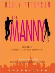 Title: The Manny: (MAN-EE) N: A nanny of the male persuasion., Author: Holly Peterson