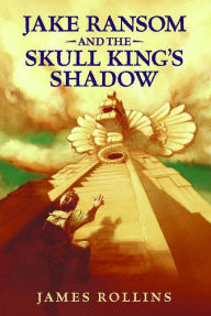 Title: Jake Ransom and the Skull King's Shadow (Jake Ransom Series #1), Author: James Rollins